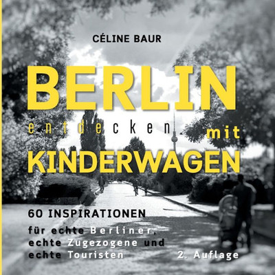 Berlin Entdecken Mit Kinderwagen: 60 Inspirationen (German Edition)