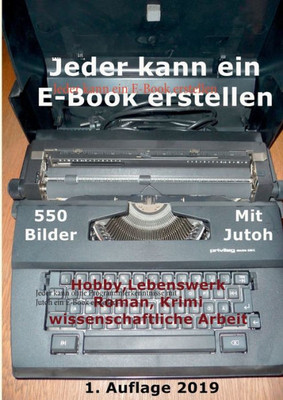 Jeder Kann Ein E-Book Erstellen: Jeder Kann Ohne Programmierkenntnisse Mit Jutoh Ein E-Book Erstellen (German Edition)