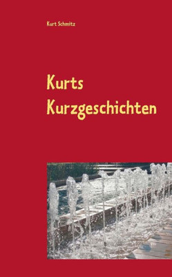Kurts Kurzgeschichten: Geschichten Für Jung Und Alt (German Edition)
