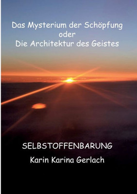 Das Mysterium Der Schöpfung Oder Die Architektur Des Geistes: Selbstoffenbarung (German Edition)