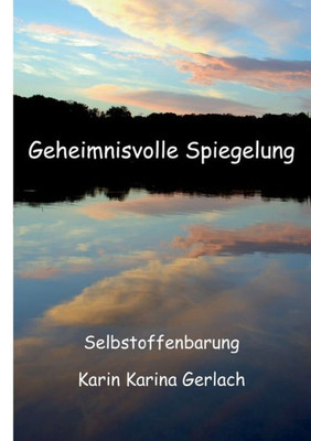 Geheimnisvolle Spiegelung: Univers - Selbstoffenbarung (German Edition)
