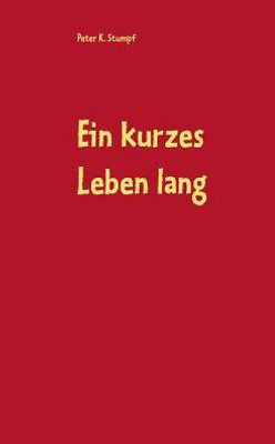 Ein Kurzes Leben Lang: Roman (German Edition)