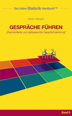 Rhetorik-Handbuch 2100 - Gespräche Führen: Zielorientierte Und Zeitsparende Gesprächslenkung (German Edition)