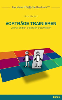 Rhetorik-Handbuch 2100 - Vorträge Trainieren: Ich Will Endlich Erfolgreich Präsentieren! (German Edition)