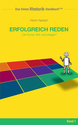 Rhetorik-Handbuch 2100 - Erfolgreich Reden: Die Kunst, Flott Vorzutragen (German Edition)