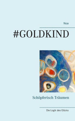 #Goldkind: Schöpferisch Träumen (German Edition)