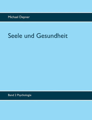 Seele Und Gesundheit: Band 2 Psychologie (German Edition)
