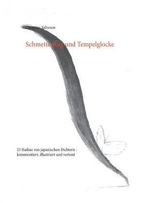 Schmetterling Und Tempelglocke: 23 Haikus Von Japanischen Dichtern - Kommentiert, Illustriert Und Vertont (German Edition)