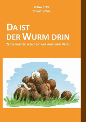 Da Ist Der Wurm Drin: Zeitgemäße Selektive Entwurmung Beim Pferd (German Edition)