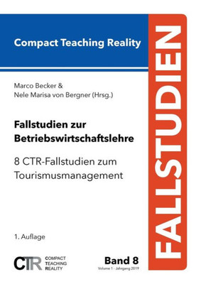 Fallstudien Zur Betriebswirtschaftslehre - Band 8: 8 Ctr-Fallstudien Zum Tourismusmanagement (German Edition)