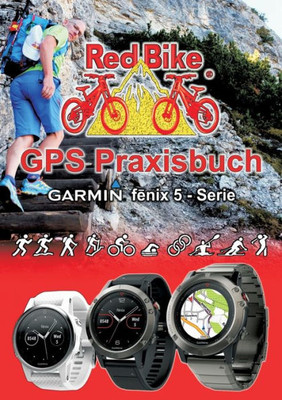 Gps Praxisbuch Garmin Fenix 5 -Serie: Auch Auf Die Modelle Fenix 5Plus & Forerunner 945 Anwendbar (German Edition)