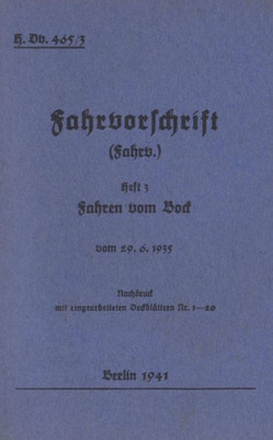 H.Dv. 465/3 Fahrvorschrift - Heft 3 - Fahren Vom Bock: Vom 29.6.1935 - 1941 - Neuauflage 2019 (German Edition)