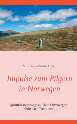 Impulse Zum Pilgern In Norwegen: Spirituell Unterwegs Auf Dem Olavsweg Von Oslo Nach Trondheim (German Edition)