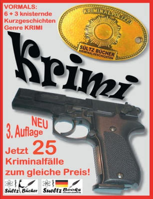 6+3 Knisternde Kurzgeschichten - Genre Krimi - 3 Krimis Als Zugabe: Neuauflage 3 - Jetzt 25 Kriminalfälle Zum Gleichen Preis! (German Edition)