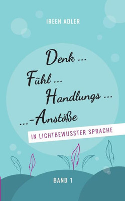 Denkfühlhandlungsanstöße: In Lichtbewusster Sprache (German Edition)
