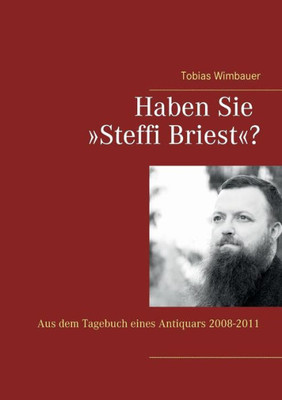 Haben Sie Steffi Briest?: Aus Dem Tagebuch Eines Antiquars 2008-2011 (German Edition)