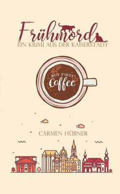 Frühmord: Ein Krimi Aus Der Kaiserstadt (German Edition)