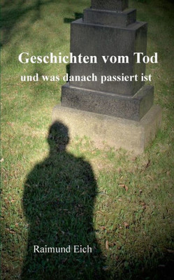 Geschichten Vom Tod: Und Was Danach Passiert Ist (German Edition)