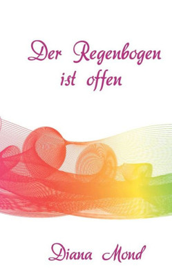 Der Regenbogen Ist Offen (German Edition)