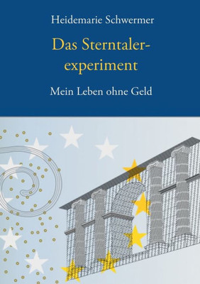 Das Sterntalerexperiment: Mein Leben Ohne Geld (German Edition)