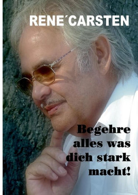 Begehre Alles, Was Dich Stark Macht! (German Edition)