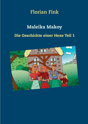 Maleika Makoy: Die Geschichte Einer Hexe Teil 1 (German Edition)
