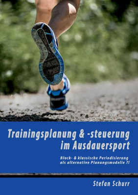 Trainingsplanung & -Steuerung Im Ausdauersport: Block- & Klassische Periodisierung Als Alternative Planungsmodelle ?! (German Edition)