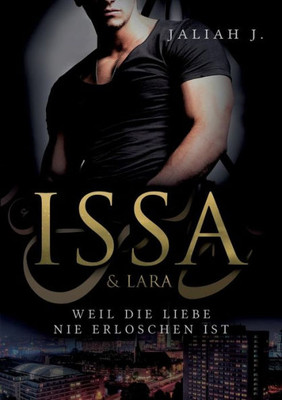 Issa & Lara: Weil Die Liebe Nie Erloschen Ist (German Edition)