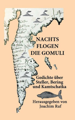 Nachts Flogen Die Gomuli: Eine Anthologie Mit Gedichten Über Georg Wilhelm Steller, Vitus Jonassen Bering Und Kamtschatka (German Edition)