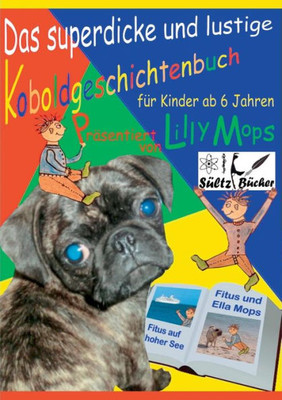 Das Superdicke Und Lustige Koboldgeschichtenbuch Für Kinder - Präsentiert Von Lilly Mops: Für Kinder, Die Ganz Viel Lesen Wollen! Aber Auch Zum Vorlesen! (German Edition)