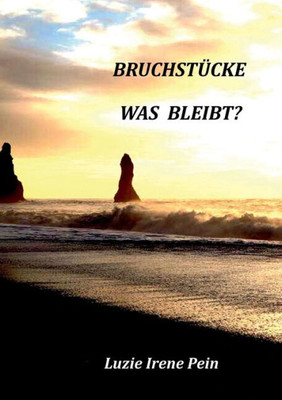 Bruchstücke: Was Bleibt? (German Edition)