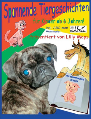 Spannende Tiergeschichten Für Kinder - Präsentiert Von Lilly Mops (German Edition)