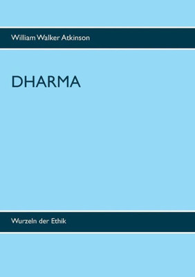 Dharma: Wurzeln Der Ethik (German Edition)