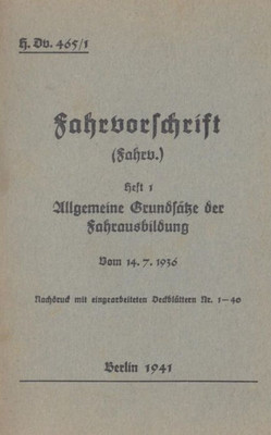 H.Dv. 465/1 Fahrvorschrift - Heft 1 Allgemeine Grundsätze Der Fahrausbildung Vom 14.7.1936: Nachdruck 1941 (German Edition)