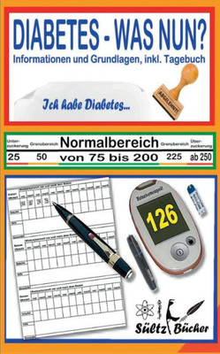 Diabetes - Was Nun? - Informationen Und Grundlagen, Inkl. Tagebuch (German Edition)