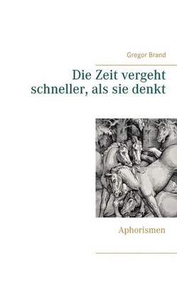 Die Zeit Vergeht Schneller, Als Sie Denkt: Aphorismen (German Edition)