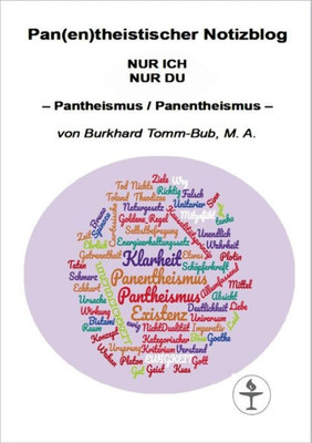 Pan(En)Theistischer Notizblog Nur Ich Nur Du: - Pantheismus / Panentheismus - (German Edition)