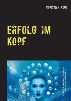 Erfolg Im Kopf: Warum Wir Unbedingt Erfolgreiche Unternehmen Benötigen (German Edition)