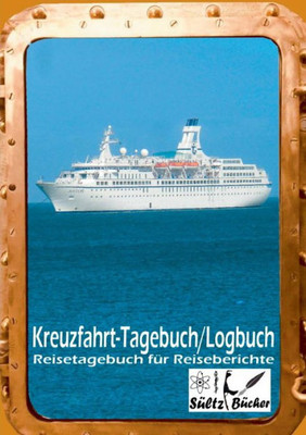 Kreuzfahrt Tagebuch Logbuch - Reisetagebuch Für Reiseberichte: 100 Seiten Für Erlebnisse, Informationen, Reiseroute Und Mehr... (German Edition)