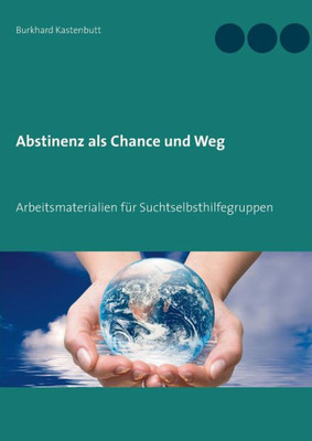 Abstinenz Als Chance Und Weg: Arbeitsmaterialien Für Suchtselbsthilfegruppen (German Edition)