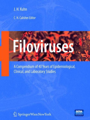 Filoviruses: A Compendium Of 40 Years Of Epidemiological, Clinical, And Laboratory Studies (Archives Of Virology. Supplementa, 20)