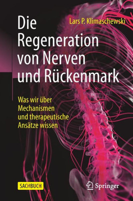 Die Regeneration Von Nerven Und Rückenmark: Was Wir Über Mechanismen Und Therapeutische Ansätze Wissen (German Edition)
