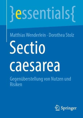 Sectio Caesarea: Gegenüberstellung Von Nutzen Und Risiken (Essentials) (German Edition)