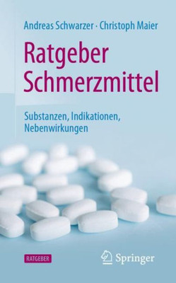 Ratgeber Schmerzmittel: Substanzen, Indikationen, Nebenwirkungen (German Edition)