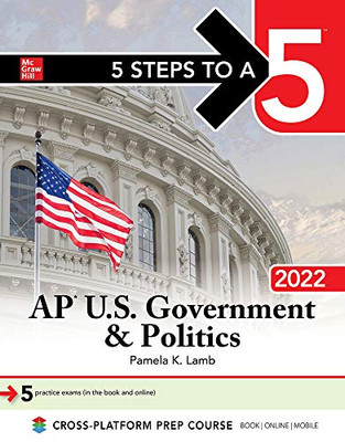 5 Steps To A 5: Ap U.S. Government & Politics 2022