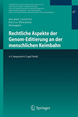 Rechtliche Aspekte Der Genom-Editierung An Der Menschlichen Keimbahn: A Comparative Legal Study (Veröffentlichungen Des Instituts Für Deutsches, ... Universitäten Heidelberg Und Mannheim, 47)