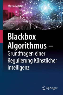 Blackbox Algorithmus  Grundfragen Einer Regulierung Künstlicher Intelligenz (German Edition)