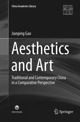 Aesthetics And Art: Traditional And Contemporary China In A Comparative Perspective (China Academic Library)