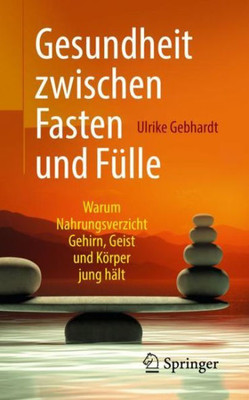 Gesundheit Zwischen Fasten Und Fülle: Warum Nahrungsverzicht Gehirn, Geist Und Körper Jung Hält (German Edition)