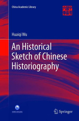 An Historical Sketch Of Chinese Historiography (China Academic Library)